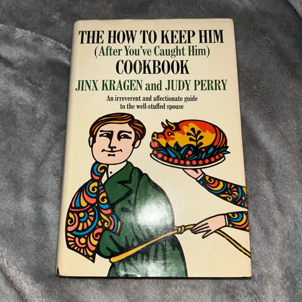 How To Keep Him After You've Caught Him Cookbook, Perry & Kragen 1968 Hardcover